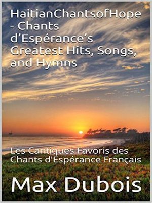 cover image of HaitianChantsofHope--Chants d'Espérance's Greatest Hits, Songs, and Hymns